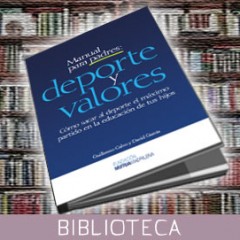 Manual para padres: deporte y valores. Cómo sacar al deporte el máximo partido en la educación de tus hijos